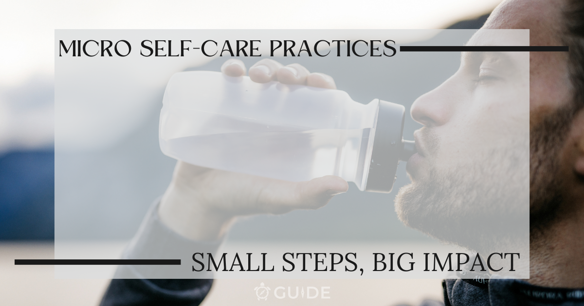 Micro Self-Care Practices: Small Steps, Big Impact