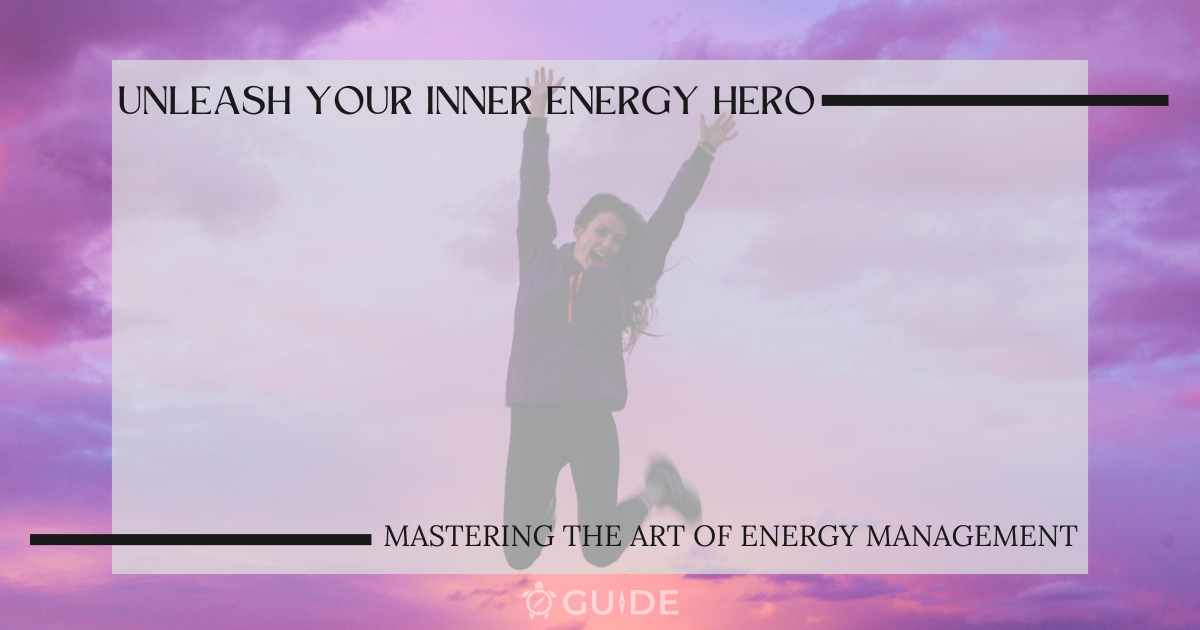 Unleash Your Inner Energy Hero: Mastering the Art of Energy Management