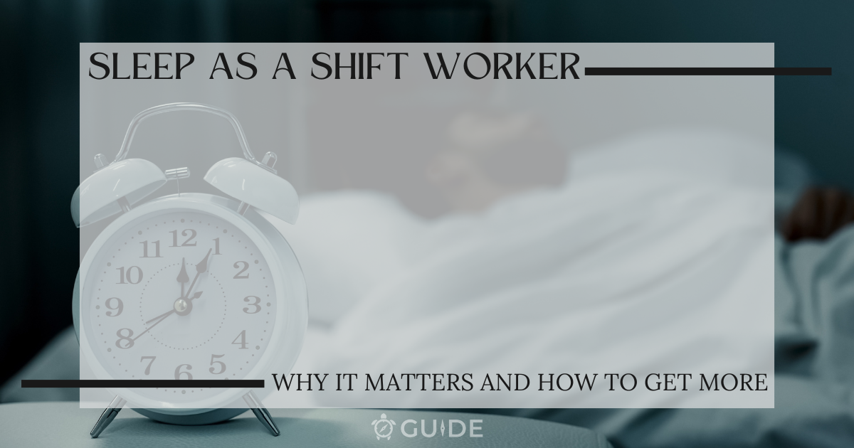 Sleep as a Shift Worker: Why It Matters and How to Get More