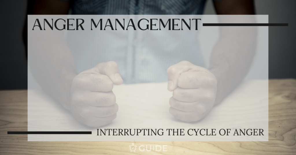 Anger Management: Interrupting the Cycle of Anger
