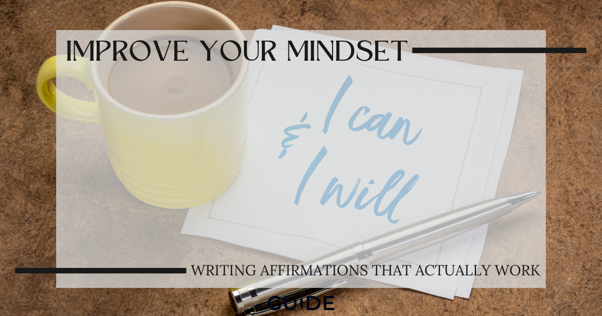 Improve Your Mindset: Writing Affirmations that Actually Work